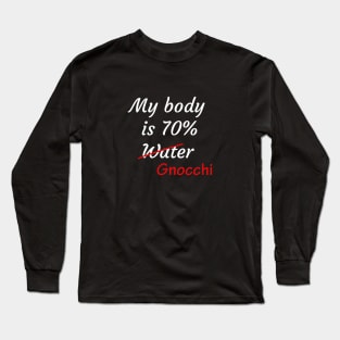 my body is 70% gnocchi Long Sleeve T-Shirt